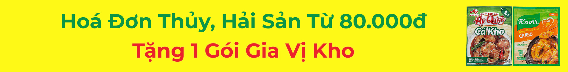 HOÁ ĐƠN THUỶ HẢI SẢN TỪ 80K TẶNG 1 GÓI GIA VỊ KHO