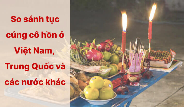 So sánh tục cúng cô hồn ở Việt Nam, Trung Quốc, Nhật Bản và các nước khác