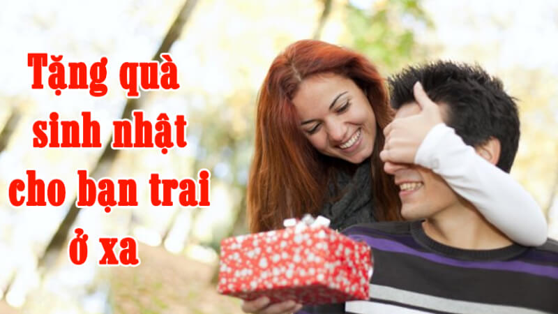 Tặng quà sinh nhật cho bạn trai ở xa