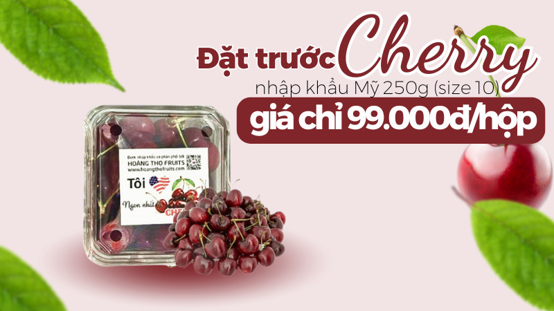 Cherry nhập khẩu Mỹ đặt trước giá tốt chỉ 99.000đ/hộp