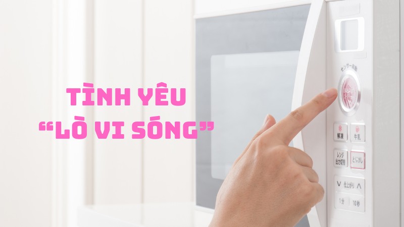 Tình yêu "Lò vi sóng"