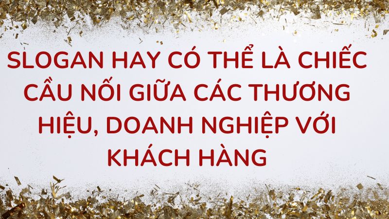 Slogan Tết đóng vai trò quan trọng trong việc tạo ấn tượng cho khách hàng