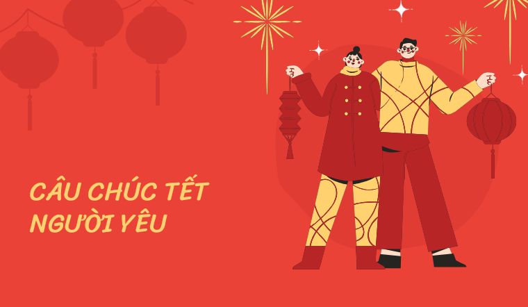 Những câu chúc Tết người yêu hay, ý nghĩa nhất