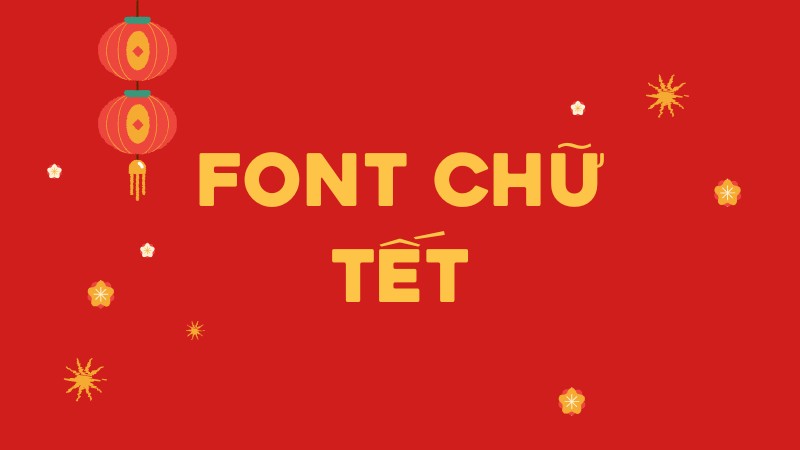 Những font chữ Tết đẹp và ấn tượng dùng cho thiết kế