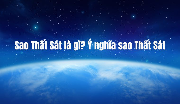 Sao Thất Sát là gì? Ý nghĩa sao Thất Sát
