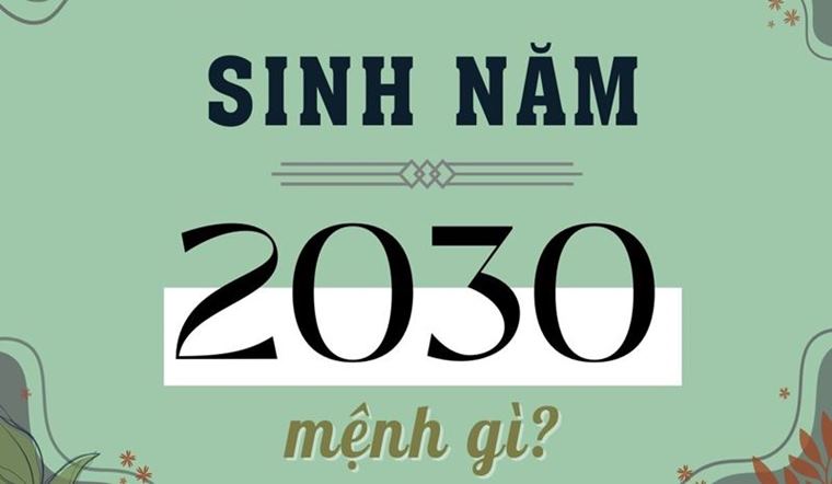 2030 mệnh gì ? Tìm hiểu chi tiết về người sinh năm 2030