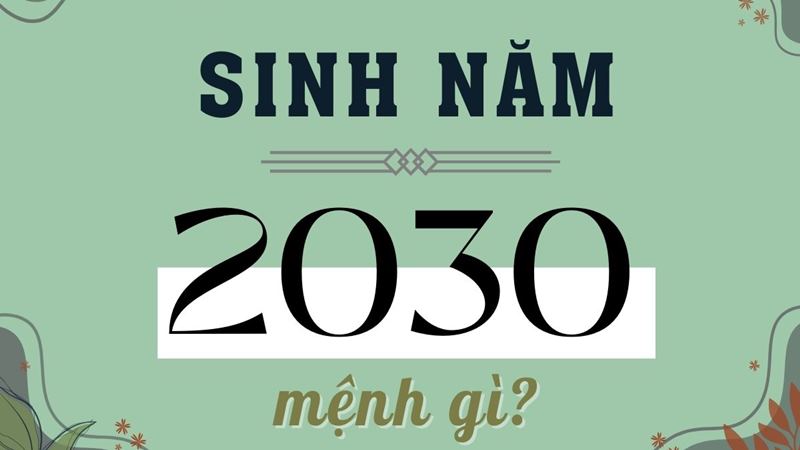 Người sinh năm 2030 mệnh gì?