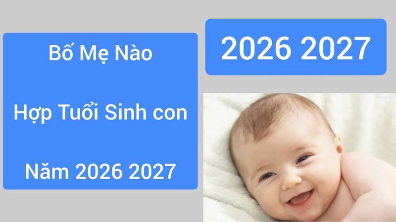 Sinh con năm 2026 tháng sinh nào tốt? Sinh con năm 2026 tháng sinh nào tốt?