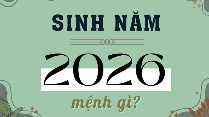 Người sinh năm 2026 mệnh gì? Người sinh năm 2026 mệnh gì?