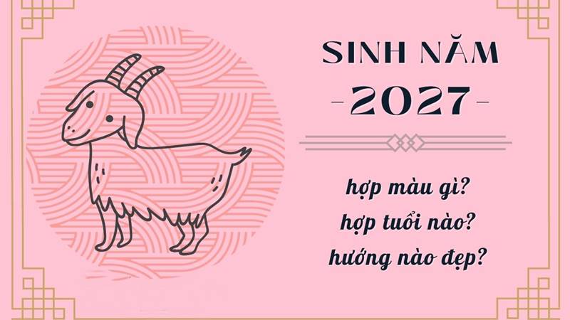 Sinh con năm 2027 tháng sinh nào tốt? Sinh con năm 2027 tháng sinh nào tốt?