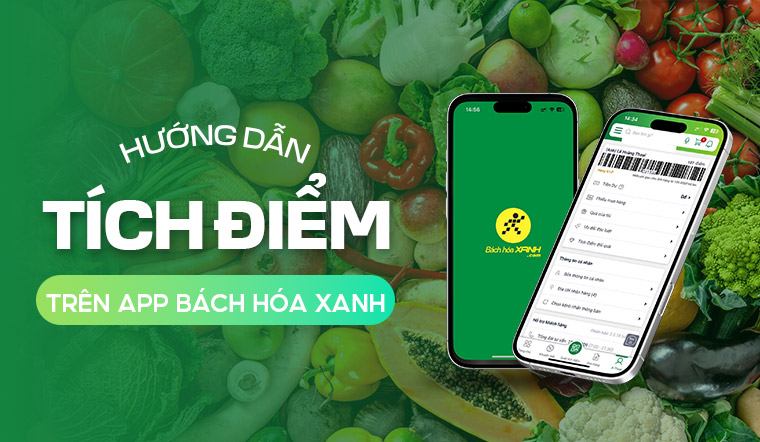 Hướng dẫn cài đặt và sử dụng app Bách hóa XANH tích điểm