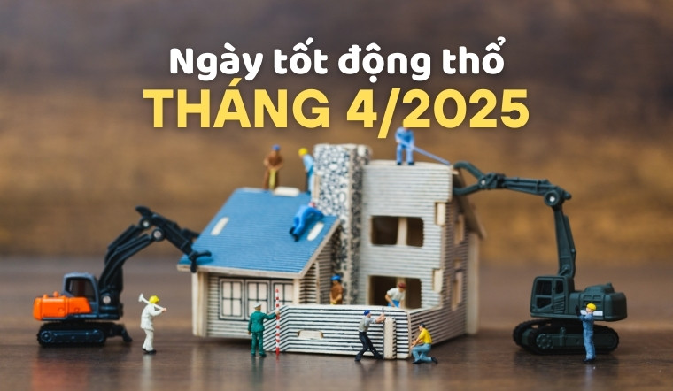 List ngày tốt động thổ tháng 4 2025 cho khởi đầu thuận lợi