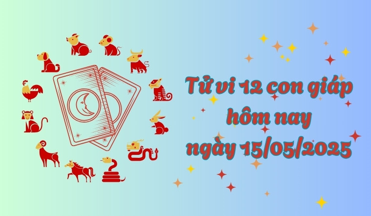 Tử vi 12 con giáp hôm nay 15/05/2025: Mão công việc suôn sẻ, Hợi tài lộc dồi dào