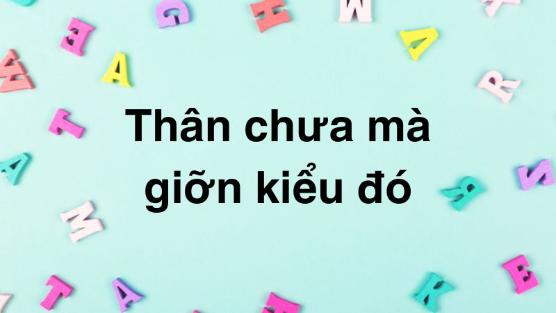 Thân chưa mà giỡn kiểu đó
