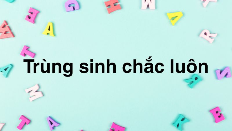 Trùng sinh chắc luôn