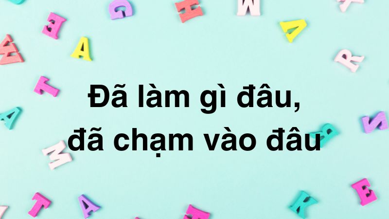 Đã làm gì đâu, đã chạm vào đâu