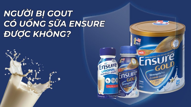Người bị gout có uống sữa ensure được không?