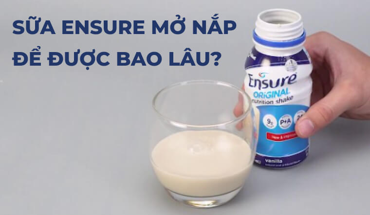 Sữa Ensure chai mở nắp để được bao lâu? Lưu ý khi bảo quản