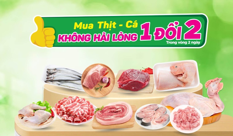 Mua thịt, cá không hài lòng - 1 ĐỔI 2 tại Bách hóa XANH