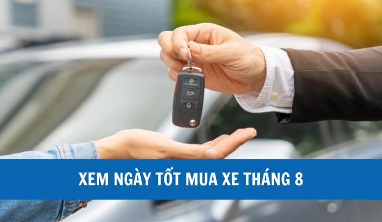 Xem ngày tốt mua xe tháng 8: Rước xe, chở tài lộc