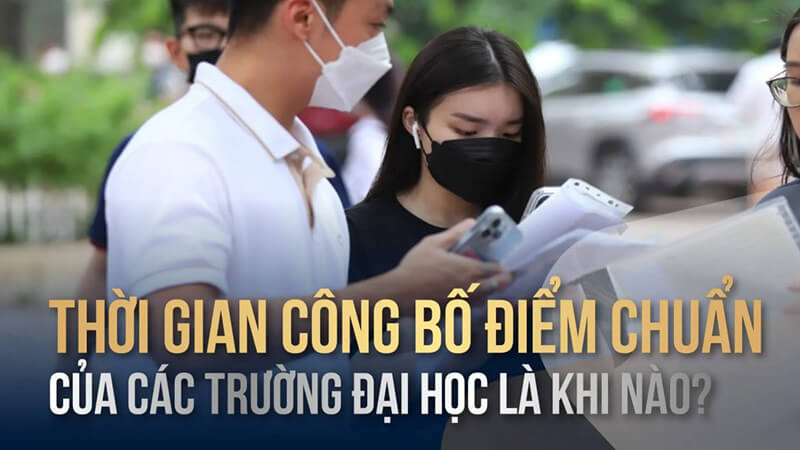 Thời gian công bố điểm chuẩn đại học năm 2025 Thời gian công bố điểm chuẩn đại học năm 2025
