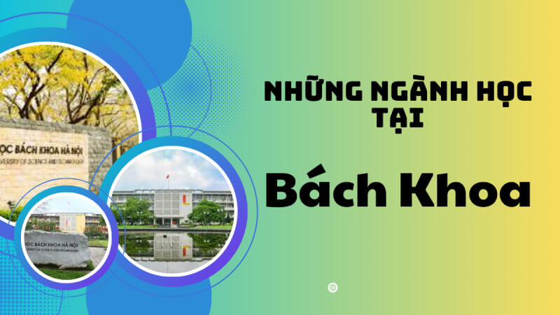 Những ngành học tại Đại học Bách khoa Hà Nội Những ngành học tại Đại học Bách khoa Hà Nội