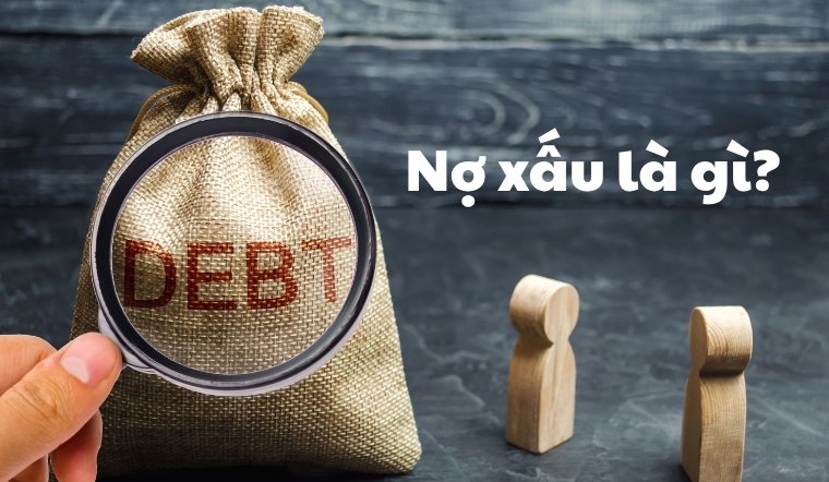 Nợ xấu là gì? Tất tần tật những điều bạn cần biết