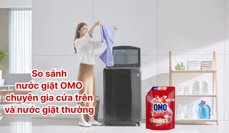 So sánh nước giặt OMO chuyên gia cửa trên và nước giặt thường – chọn gì tốt hơn?