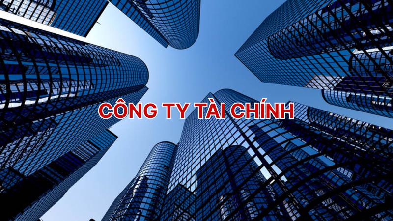 Lựa chọn công ty tài chính uy tín để vay vốn