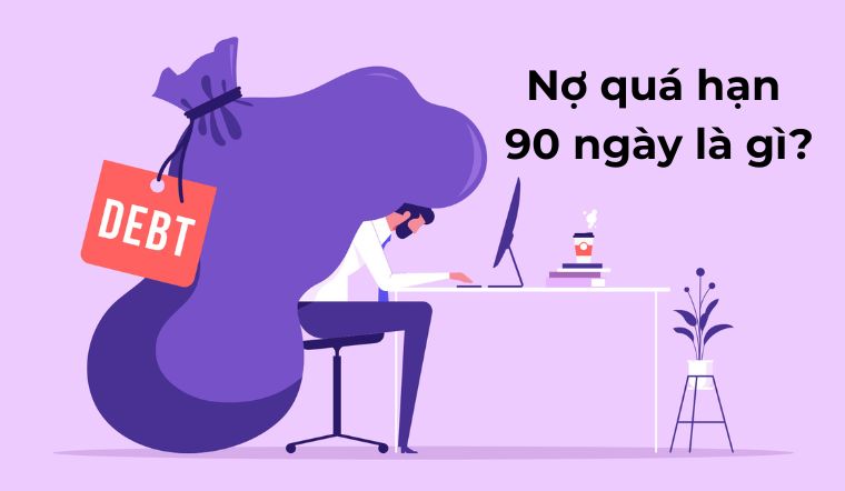 Nợ quá hạn 90 ngày là gì? Hậu quả và cách xử lý khẩn cấp