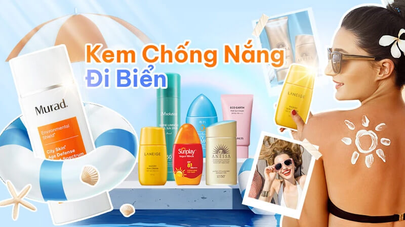 Top kem chống nắng đi biển được yêu thích nhất Top kem chống nắng đi biển được yêu thích nhất