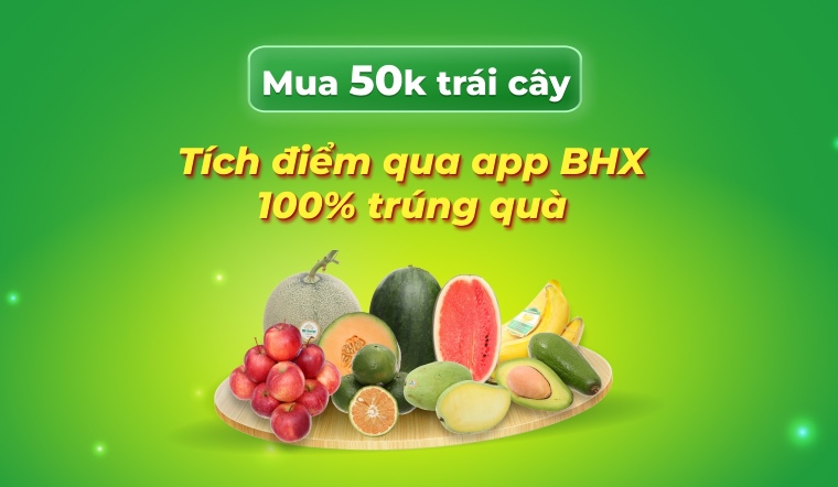 Mua trái cây từ 50k và tích điểm qua app Bách hóa XANH - 100% trúng quà