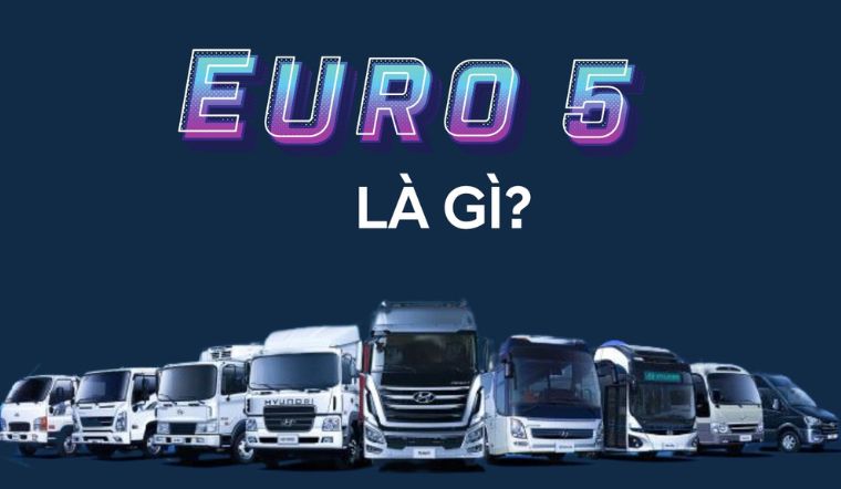 Tiêu chuẩn khí thải Euro 5 là gì? Toàn bộ những điều cần biết