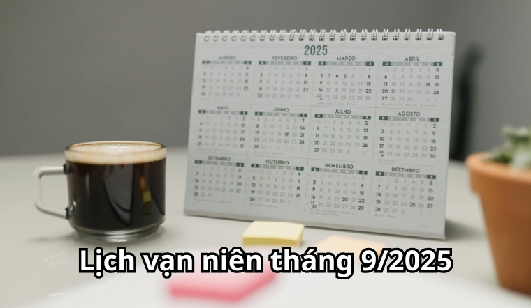 Xem lịch vạn niên tháng 9 năm 2025 chi tiết, đầy đủ