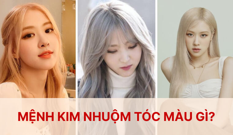 Mệnh Kim nhuộm tóc màu gì để vừa sang chảnh, vừa hút tài lộc?