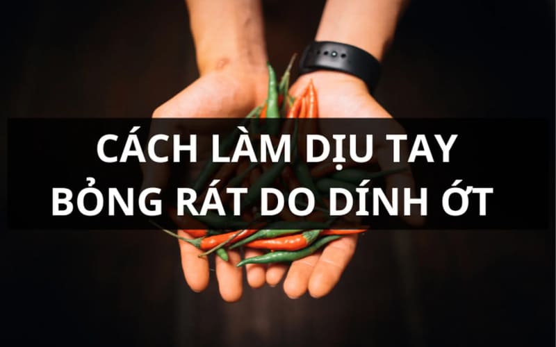 Cách xử lý khi bị tinh dầu ớt dính vào tay Cách xử lý khi bị tinh dầu ớt dính vào tay