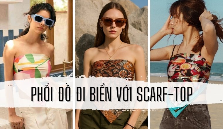 5 cách phối đồ đi biển với scarf top trendy và quyến rũ