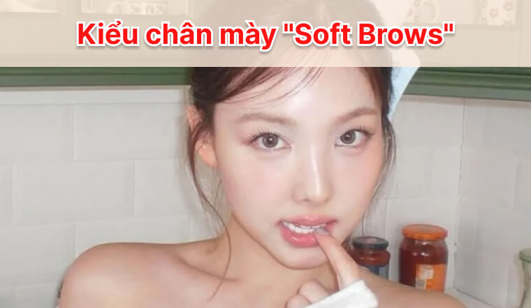 "Soft Brows": Xu hướng kẻ mày tự nhiên, trẻ trung như idol K-pop