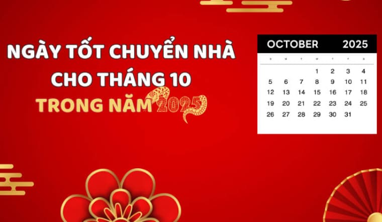 Xem ngày tốt chuyển nhà tháng 10/2025: An cư lạc nghiệp, vạn sự hanh thông.