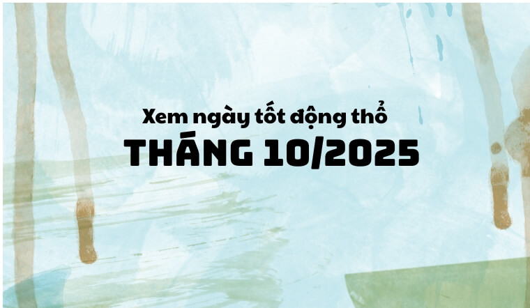 List ngày tốt động thổ tháng 10/2025: Xây nhà thuận lợi, phúc lộc đầy nhà