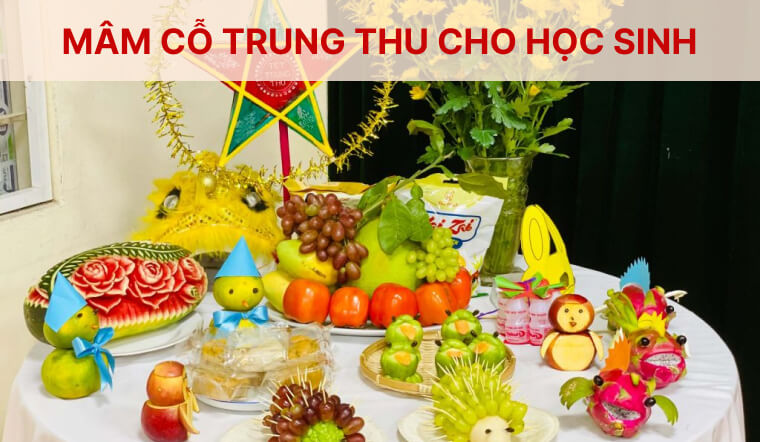 Mâm cỗ Trung thu cho học sinh: Gợi ý cách bày đẹp, đơn giản