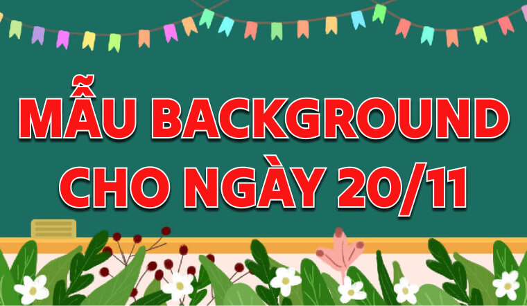 100+ mẫu background 20/11 đẹp, trang trọng và ý nghĩa nhất