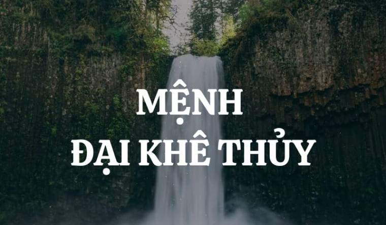 Đại Khê Thủy nghĩa là gì? Đại Khê Thủy hợp với mệnh nào?