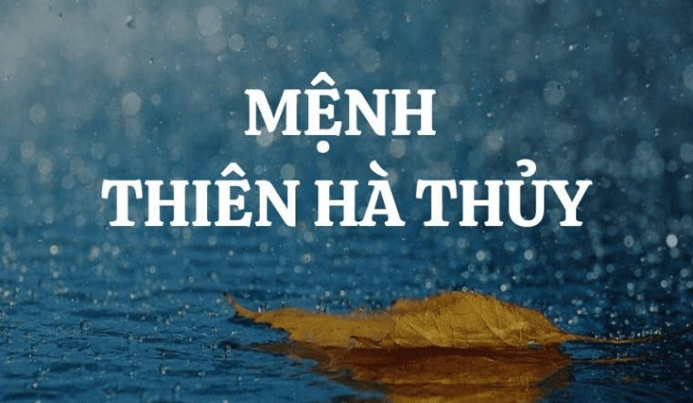 Thiên Hà Thủy là gì? Bật mí phong thủy mệnh Thiên Hà Thủy
