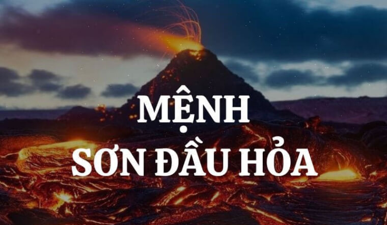Sơn Đầu Hỏa là gì? Tử vi người mệnh Sơn Đầu Hỏa