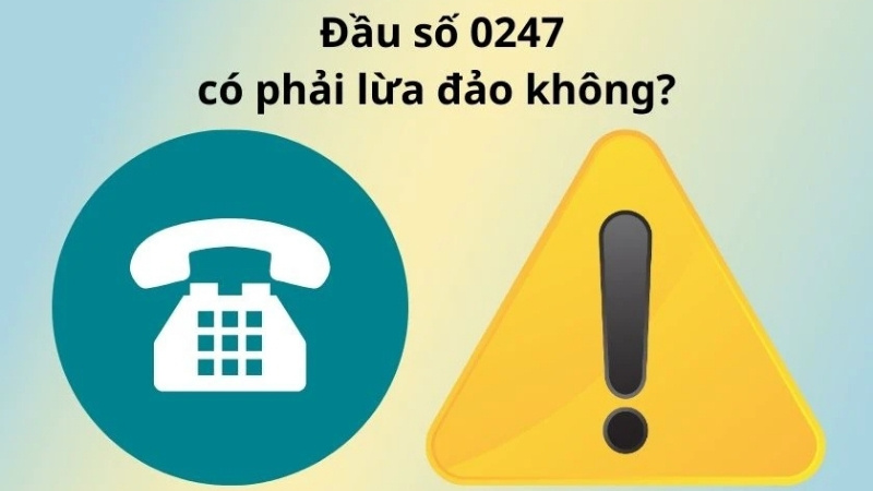 0247 có phải số lừa đảo không? 0247 có phải số lừa đảo không?