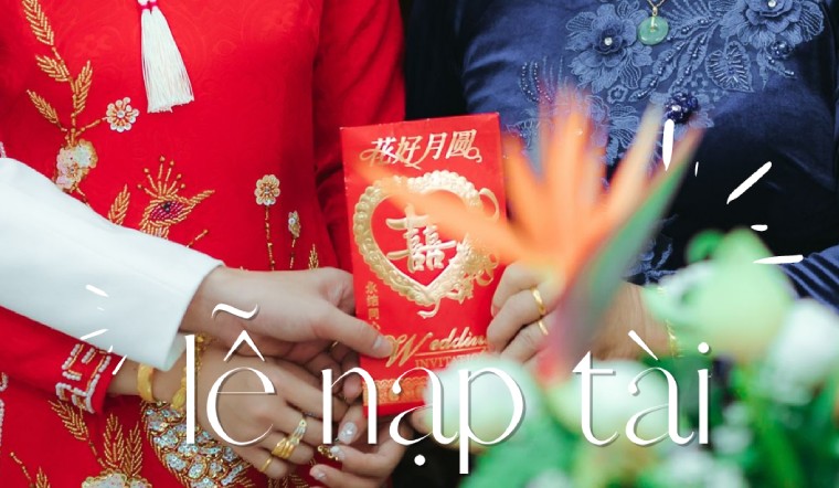 Lễ nạp tài là gì? Hiểu đúng về nghi thức quan trọng trong cưới hỏi