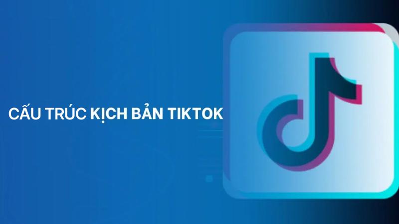 Cấu trúc kịch bản video TikTok dễ viral Cấu trúc kịch bản video TikTok dễ viral