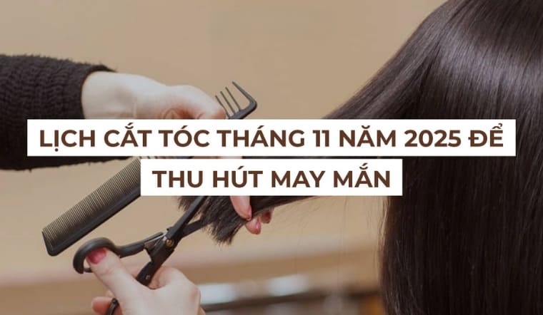 Xem chi tiết lịch cắt tóc tháng 11 năm 2025 rước tài lộc