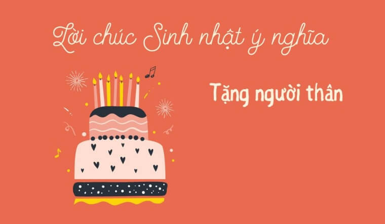 100+ lời chúc sinh nhật người thân hay, ý nghĩa, hài hước